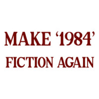 Make 1984 Fiction Again - george orwell - funny t-shirt