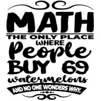 Math - the only place where people buy 69 watermelons and no one wonders why. Funny Math T-Shirt
