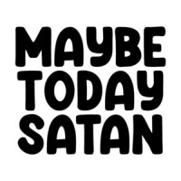 Maybe Today Satan