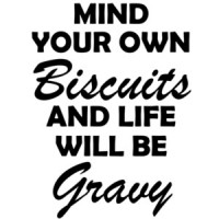 Mind your own biscuits and life will be gravy t-shirt