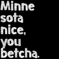Minne sota nice, you betcha. Minnesota T-Shirt