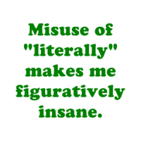 Misuse Of "Literally" Makes Me Figuratively Insane. Shirt