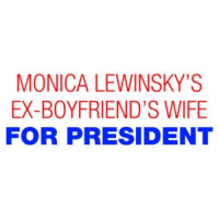 Monica Lewinsky's Ex Boyfriends Wife For President - Hillary Clinton Shirt
