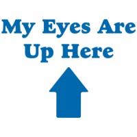 My Eyes Are Up Here T-shirt