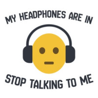 My headphones are in - stop talking to me.. Funny T-Shirt