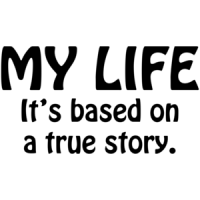 My Life It's Based On A True Story Shirt