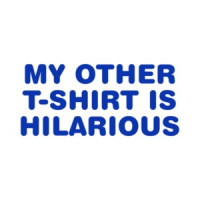 My Other Shirt Is Hilarious - Funny Tee
