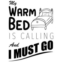 My warm bed is calling and I must go - funny t-shirt