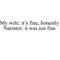 My wife: it's fine, honestly - Narrator: it was not fine - funny sarcastic marriage relationship t-shirt