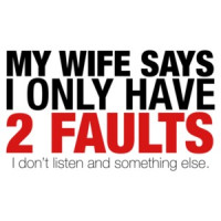 My Wife Says I Only Have 2 Faults Funny Shirt