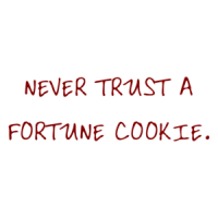 NEVER TRUST A FORTUNE COOKIE. Shirt