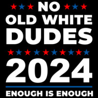 No Old White Dudes 2024 - Election Shirt