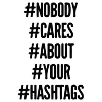 Nobody Cares About Your Hashtags T-Shirt