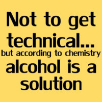 Not To Get Technical...but According To Chemistry Alcohol Is A Solution Shirt