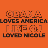 Obama Loves America Like Oj Loved Nicole Anti Obama T-shirt