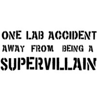 One lab accident away from being a supervillian t-shirt