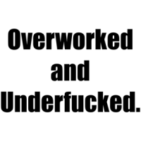 Overworked and Underfucked. Shirt