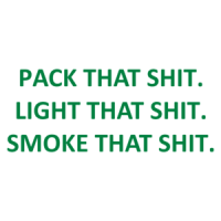 PACK THAT SHIT. LIGHT THAT SHIT. SMOKE THAT SHIT. Shirt