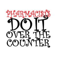 Pharmacists Do It Over The Counter T-Shirt