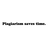 Plagiarism saves time. Shirt