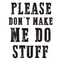 Please don't make me do stuff - funny t-shirt