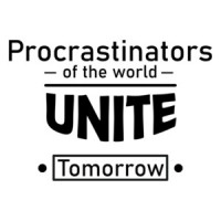 Procrastinators Of The World Unite! ...Tomorrow T-Shirt