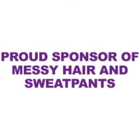 Proud Sponsor of Messy Hair and Sweatpants - Funny Mom T-Shirt
