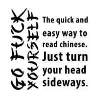 Quick easy way to read chinese. Turn head sideways - go fuck yourself - funny t-shirt