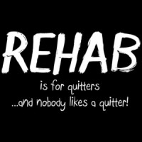 Rehab Is For Quitters And Nobody Likes A Quitter Shirt
