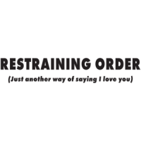 Restraining Order Just Another Way Of Saying I Love You T-shirt