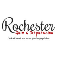 Rochester - Grim & Depressing but at least we have garbage plates - Rochester NY T-Shirt