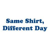Same Shirt, Different Day Shirt