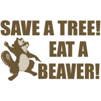Save A Tree, Eat A Beaver T-shirt