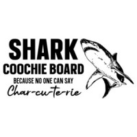 Shark Coochie Board - Because no one can sar Char-Cu-te-Rie