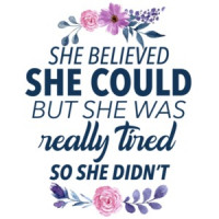 She believed she could but she was really tired so she didn't. funny ladies sarcastic t-shirt