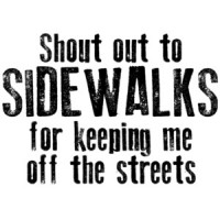 Shout out to sidewalks for keeping me off the streets - funny pun t-shirt