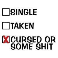 Single Taken Cursed or Some Shit Shirt