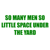 So Many Men So Little Space Under The Yard Shirt