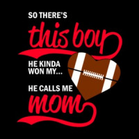 So Theres This Boy He Kinda Won My Heart He Calls Me Mom Football T-Shirt