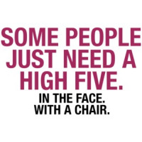 Some People Just Need a High Five.  In The Face. With A Chair T-Shirt