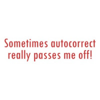 Sometimes Autocorrect Really Passes Me Off shirt
