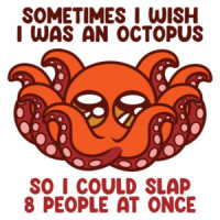 Sometimes I Wish I Was an Octopus Funny Shirt