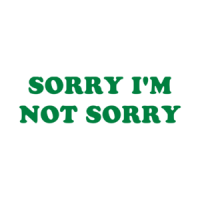 SORRY I'M NOT SORRY Shirt