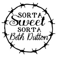 Sorta Sweet Sorta Beth Dutton