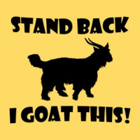 Stand Back I Goat This Shirt