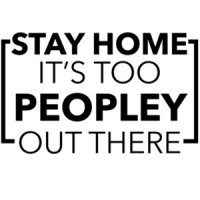Stay Home it's too peopley out there - funny t-shirt