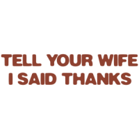 Tell Your Wife I Said Thanks T-shirt