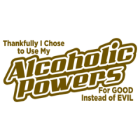 Thankfully I Chose To Use My Alcoholic Powers For Good Instead Of Evil T-shirt