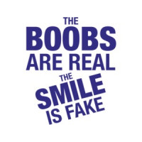 The Boobs Are Real, The Smile Is Fake T-Shirt