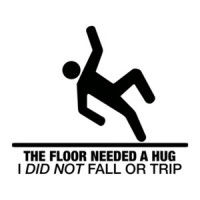 The Floor Needed A Hug, I Did Not Trip or Fall T-Shirt